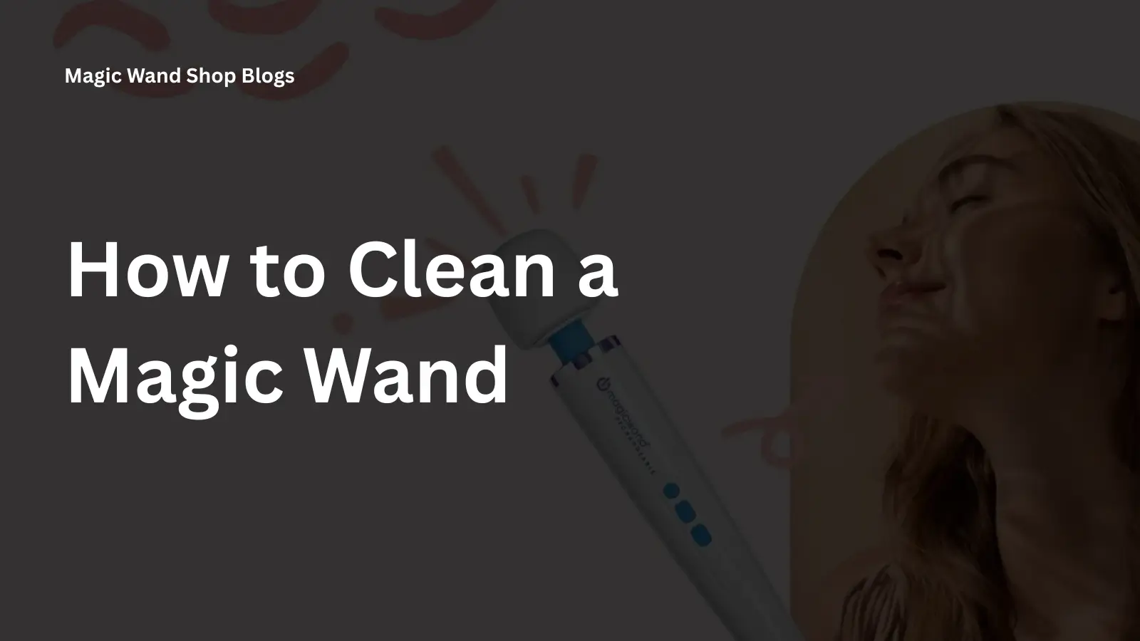 How to Clean a Magic Wand